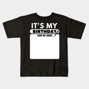 It's My Birthday Sign My Shirt Kids T-Shirt